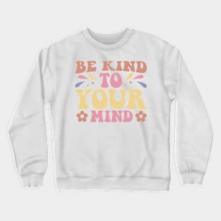 be kind to your mind Crewneck Sweatshirt